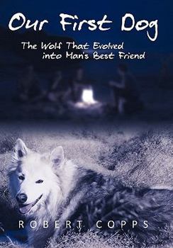 Our First Dog: The Wolf That Evolved Into Man's Best Friend