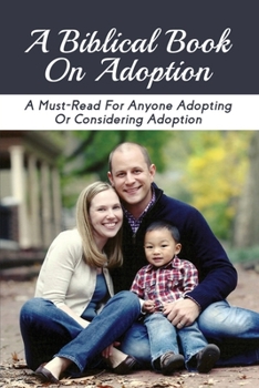 Paperback A Biblical Book On Adoption: A Must-Read For Anyone Adopting Or Considering Adoption: Adoption Into God'S Family Scripture Book
