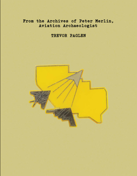Paperback Trevor Paglen: From the Archives of Peter Merlin, Aviation Archaeologist Book