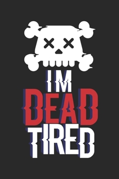 I'm Dead Tired: Halloween blank journal pages for all horror fans | 120 pages for vampires, ghouls, witches and zombies | 6x9" inches