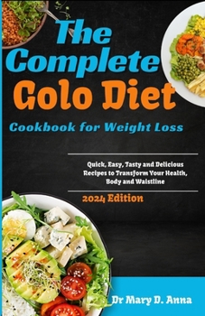 Paperback The Complete Golo Diet Cookbook for Weight Loss: Quick, Easy, Tasty and Delicious Recipes to Transform Your Health, Body and Waistline Book