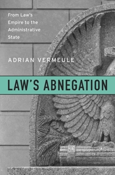 Hardcover Law's Abnegation: From Law's Empire to the Administrative State Book