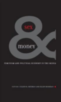 Sex & Money: Feminism and Political Economy in the Media (Commerce and Mass Culture Series)