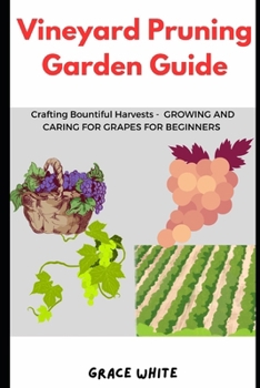 Paperback Vineyard Pruning Garden Guide: Sculpting and Trimming Technique: A Gardener's Handbook to Crafting a Thriving Vineyard and Growing Grapes Book