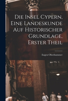 Die Insel Cypern, Eine Landeskunde Auf Historischer Grundlage, Erster Theil