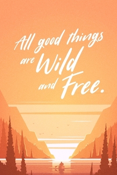 Paperback All Good Things Are Wild And Free: Camping Notebook Cute Camping Accessories Great Camping Lover Gifts Book