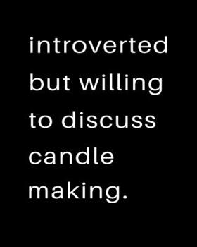Paperback Introverted But Willing To Discuss Candle Making: 2020 Calendar Day to Day Planner Dated Journal Notebook Diary 8" x 10" 110 Pages Clean Detailed Book