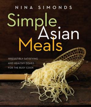 Hardcover Simple Asian Meals: Irresistibly Satisfying and Healthy Dishes for the Busy Cook Book