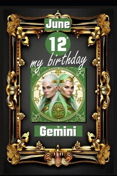 June 12th, my birthday: Born on June 12th, under the sign of Gemini, exploring my attributes and character traits, strengths and weaknesses, a