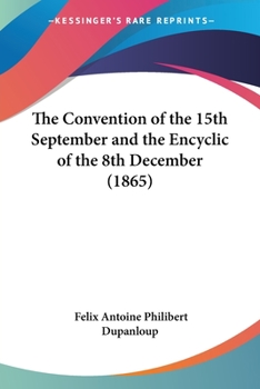 Paperback The Convention of the 15th September and the Encyclic of the 8th December (1865) Book