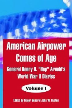 Paperback American Airpower Comes of Age: General Henry H. "Hap" Arnold's World War II Diaries Book