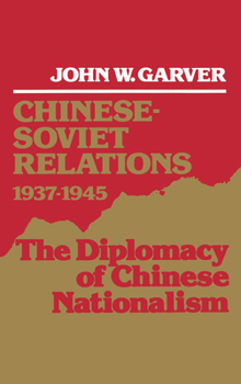 Hardcover Chinese-Soviet Relations 1937-1945: The Diplomacy of Chinese Nationalism Book