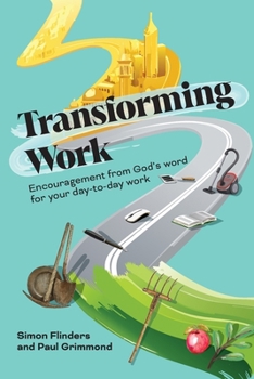 Paperback Transforming Work: Encouragement from God's word for your day-to-day work Book
