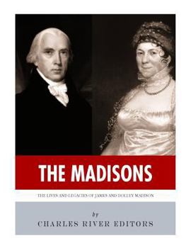 Paperback The Madisons: The Lives and Legacies of James and Dolley Madison Book