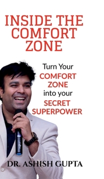Inside the Comfort Zone: Turn Your Comfort Zone Into Your Secret Super Power