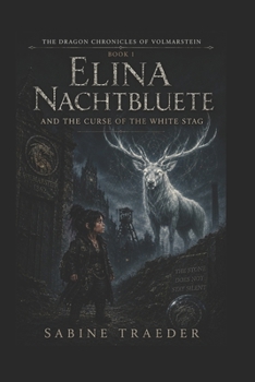 Elina Nachtbluete and the Curse of the white Stag: Hard-Edged Dark Fantasy from the Ruhr (The Dragon Chronicles of Volmarstein)