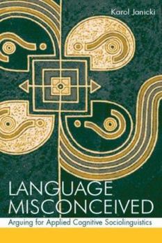 Paperback Language Misconceived: Arguing for Applied Cognitive Sociolinguistics Book