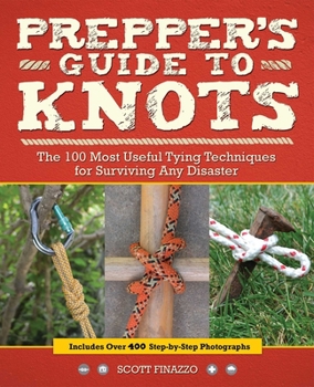 Paperback Prepper's Guide to Knots: The 100 Most Useful Tying Techniques for Surviving Any Disaster Book