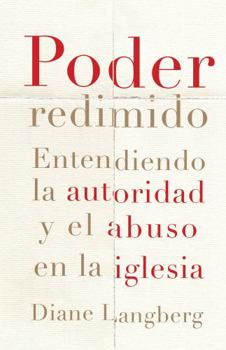 Paperback Poder Redimido: Entendiendo La Autoridad Y El Abuso En La Iglesia [Spanish] Book