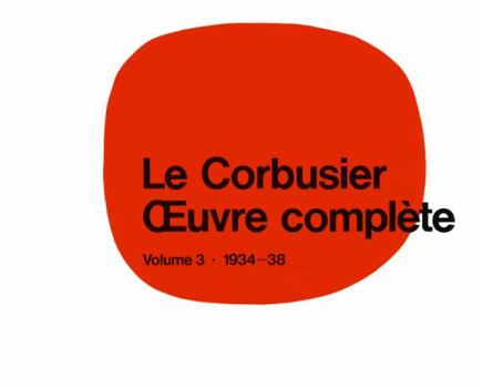 Hardcover Le Corbusier - Oeuvre Compl?te Volume 3: 1934-1938: Volume 3: 1934-1938 Book