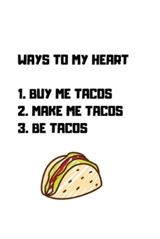 Paperback Ways to my heart Be Tacos: Funny Taco Sketchbook Journal Novelty Gift forAdults Diary for Taco Lovers, Blank pages Travel Journal to Draw or Writ Book