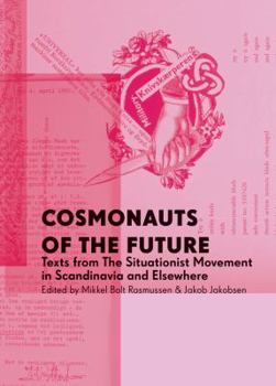 Paperback Cosmonauts of the Future: Texts from the Situationist Movement in Scandinavia and Elsewhere Book