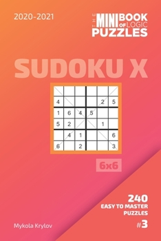 Paperback The Mini Book Of Logic Puzzles 2020-2021. Sudoku X 6x6 - 240 Easy To Master Puzzles. #3 Book