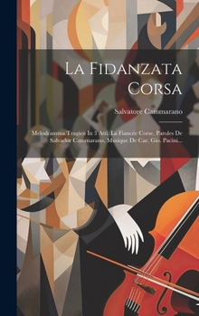 Hardcover La Fidanzata Corsa: Melodramma Tragico In 3 Atti. La Fiancée Corse. Paroles De Salvador Cammarano. Musique De Car. Gio. Pacini... [French] Book