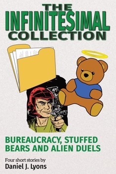 Paperback The Infinitesimal Collection: Bureaucracy, Stuffed Bears and Alien Duels Book