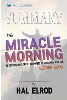 Summary of The Miracle Morning: The Not-So-Obvious Secret Guaranteed to Transform Your Life (Before 8AM) by Hal Elrod