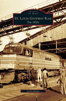 St. Louis Gateway Rail: The 1970's (MO) - Book  of the Images of Rail
