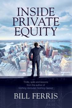 Hardcover Inside Private Equity: Thrills, Spills and Lessons Book