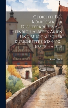 Hardcover Gedichte des Königsberger Dichterkreises aus Heinrich Alberts Arien und musicalischer Kürbshütte (1638-1650). Erste Hälfte [German] Book