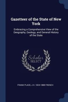 Paperback Gazetteer of the State of New York: Embracing a Comprehensive View of the Geography, Geology, and General History of the State Book