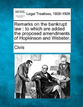 Paperback Remarks on the Bankrupt Law: To Which Are Added the Proposed Amendments of Hopkinson and Webster. Book