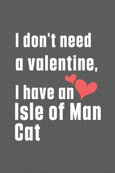 I don't need a valentine, I have a Isle of Man Cat: For Isle of Man Cat Fans