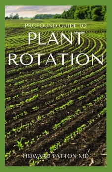 Paperback Profound Guide to Plant Rotation: All You Need To Need About Rotation Of Plant Book