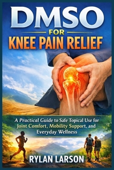 Paperback Dmso for Knee Pain Relief: A Practical Guide to Safe Topical Use for Joint Comfort, Mobility Support, and Everyday Wellness Book