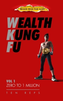 Paperback Wealth Kung Fu: Vol 1 - Zero to 1 Million Book