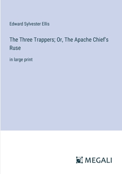 Paperback The Three Trappers; Or, The Apache Chief's Ruse: in large print Book