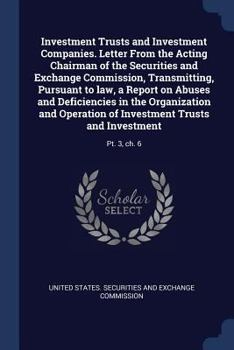 Investment Trusts and Investment Companies. Letter From the Acting Chairman of the Securities and Exchange Commission, Transmitting, Pursuant to law, a Report on Abuses and Deficiencies in the Organiz