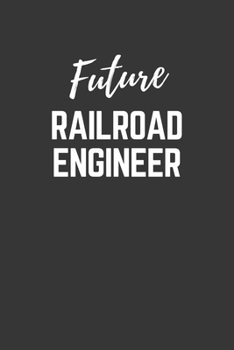 Paperback Future Railroad Engineer Notebook: Lined Journal (Gift for Aspiring Railroad Engineer), 120 Pages, 6 x 9, Matte Finish Book