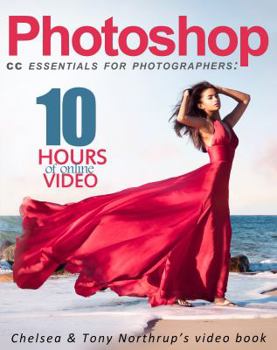 Paperback Photoshop CC Essentials for Photographers: Chelsea & Tony Northrup's Video Book