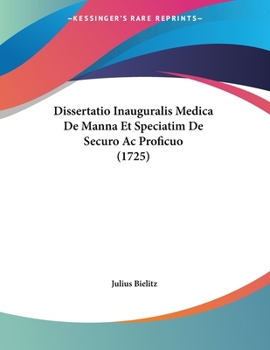 Paperback Dissertatio Inauguralis Medica De Manna Et Speciatim De Securo Ac Proficuo (1725) [Latin] Book