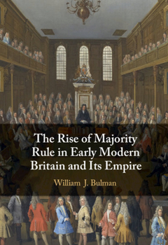 Hardcover The Rise of Majority Rule in Early Modern Britain and Its Empire Book