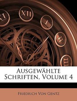 Paperback Ausgewahlte Schriften Von Friedrich Von Gentz, Vierter Band [German] Book