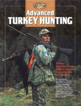 Hardcover Advanced Turkey Hunting: Turkey Hunting's Top Experts Reveal Their Secrets for Success Book
