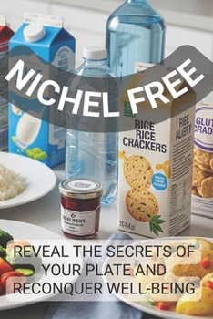 Paperback Nichel Free: Reveal the Secrets of Your Plate and Reconquer Well-Being Book