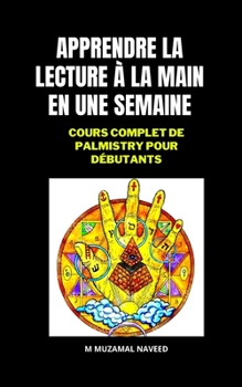 Paperback Apprendre La Lecture ? La Main En Une Semaine: Cours Complet de Palmistry Pour D?butants [French] Book