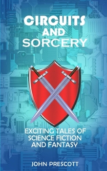 Paperback Circuits and Sorcery: Exciting Tales of Science Fiction and Fantasy Book